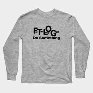 FTLOG do Something Long Sleeve T-Shirt